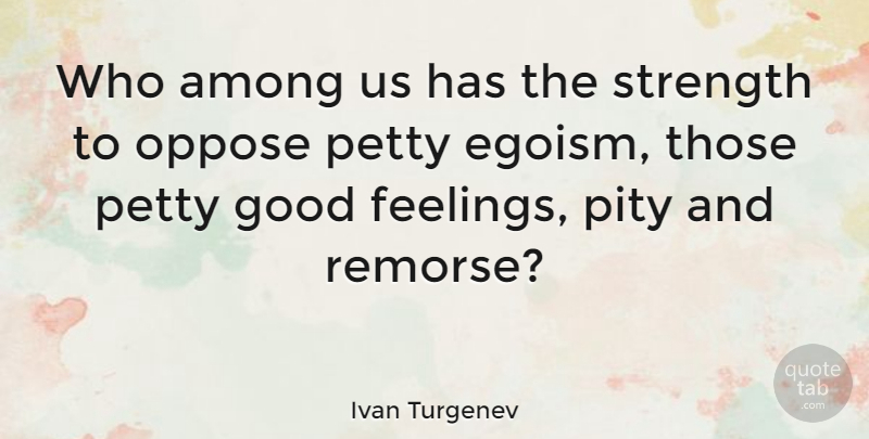 Ivan Turgenev Quote About Feelings, Pity, Good Feeling: Who Among Us Has The...