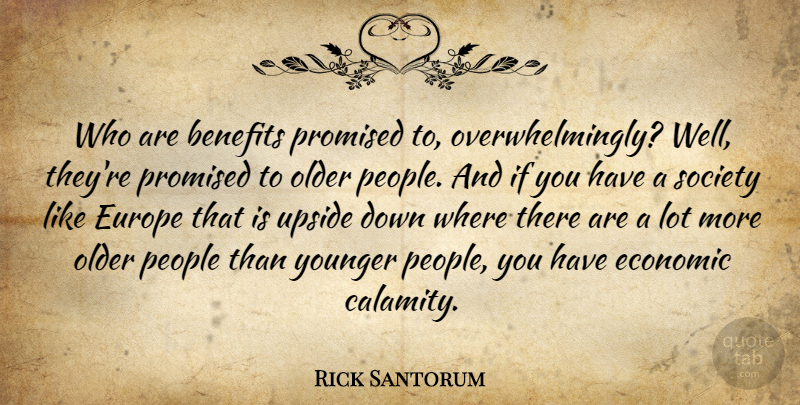 Rick Santorum Quote About Europe, People, Benefits: Who Are Benefits Promised To...