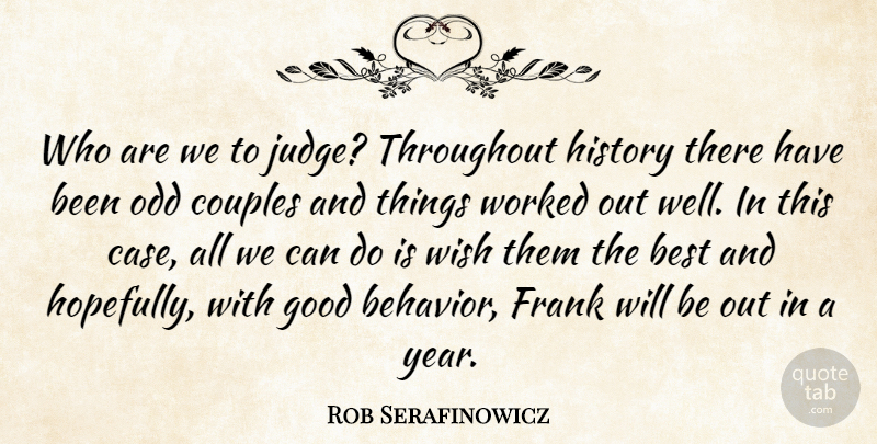 Rob Serafinowicz Quote About Best, Couples, Frank, Good, History: Who Are We To Judge...