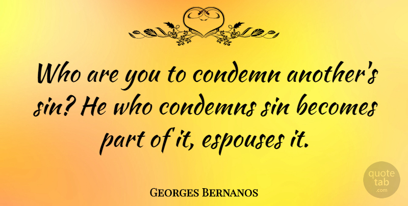 Georges Bernanos Quote About Sin: Who Are You To Condemn...