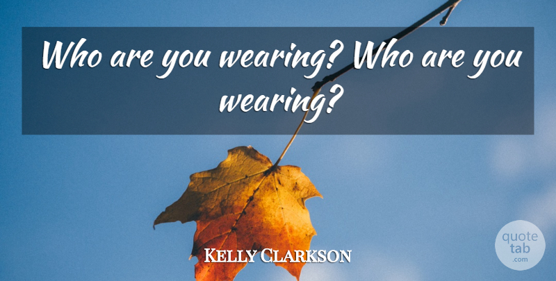 Kelly Clarkson Quote About Drawn Together: Who Are You Wearing Who...