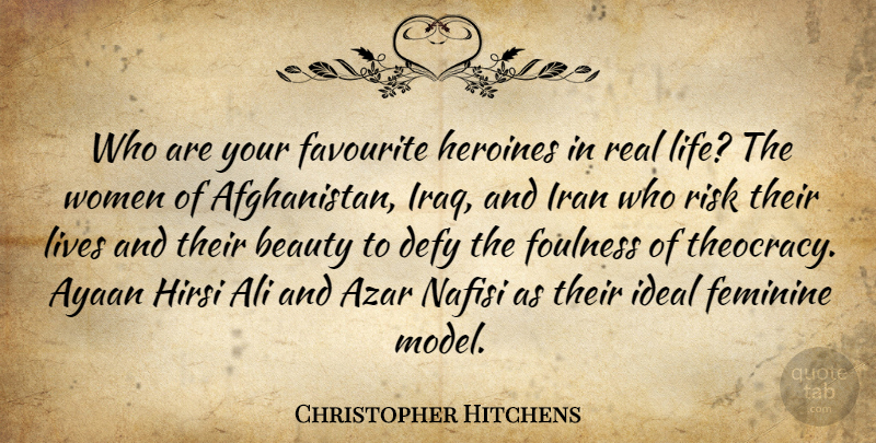 Christopher Hitchens Quote About Real, Iran, Iraq: Who Are Your Favourite Heroines...