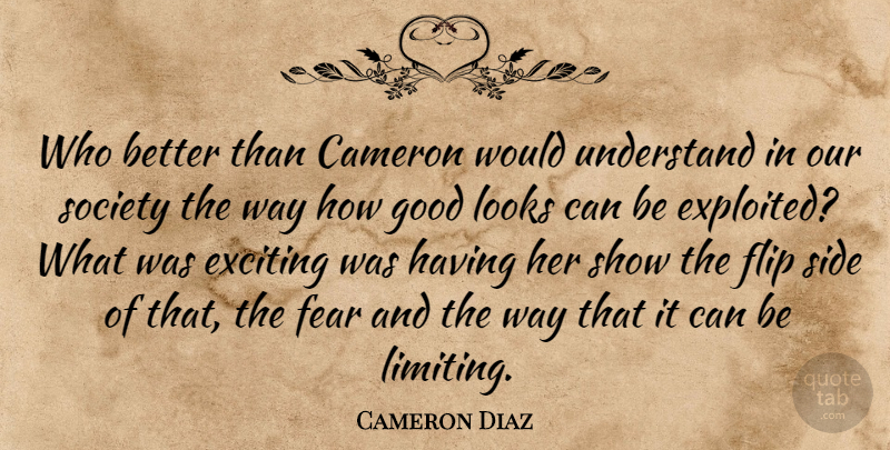Cameron Diaz Quote About Cameron, Exciting, Fear, Flip, Good: Who Better Than Cameron Would...
