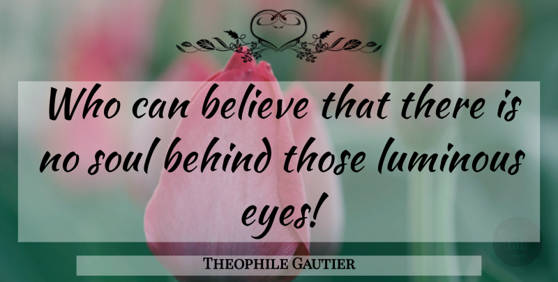 Theophile Gautier Quote About Dog, Believe, Cat: Who Can Believe That There...