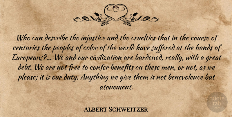 Albert Schweitzer Quote About Men, Hands, Color: Who Can Describe The Injustice...