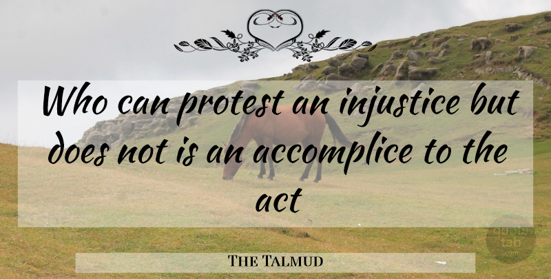 The Talmud Quote About Accomplice, Act, Injustice, Protest: Who Can Protest An Injustice...
