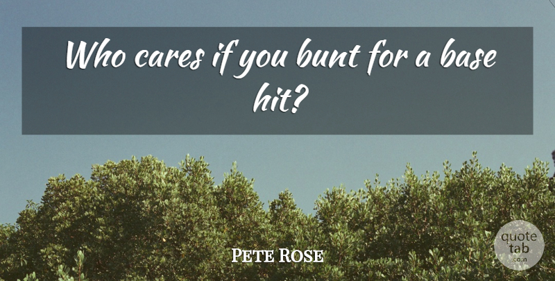 Pete Rose Quote About Bunt: Who Cares If You Bunt...
