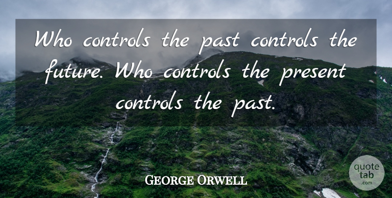 George Orwell Quote About Dream, Peace, Time: Who Controls The Past Controls...