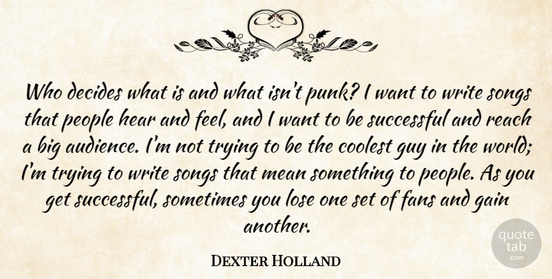 Dexter Holland Quote About Coolest, Decides, Fans, Gain, Guy: Who Decides What Is And...