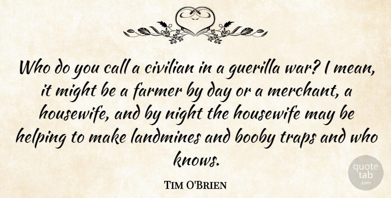 Tim O'Brien Quote About Call, Civilian, Farmer, Helping, Housewife: Who Do You Call A...