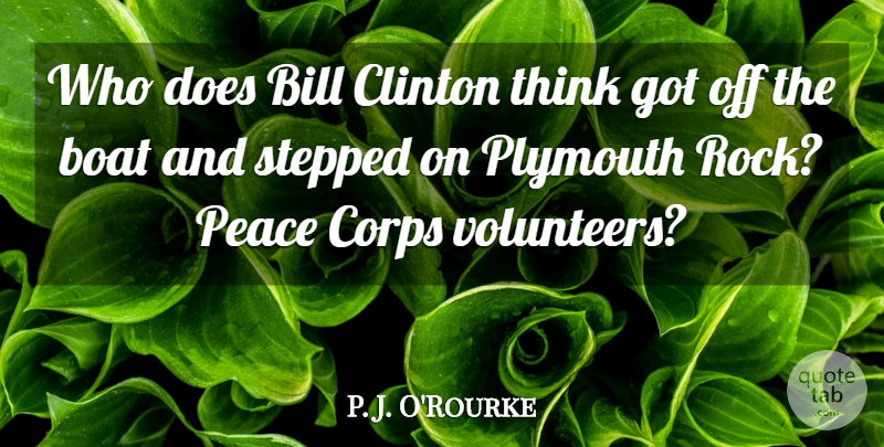 P. J. O'Rourke Quote About Thinking, Rocks, Volunteer: Who Does Bill Clinton Think...