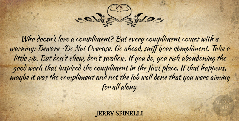 Jerry Spinelli Quote About Jobs, Risk, Done: Who Doesnt Love A Compliment...