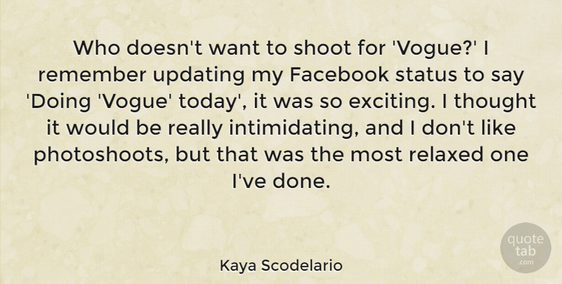 Kaya Scodelario Quote About Relaxed, Shoot, Status, Updating: Who Doesnt Want To Shoot...