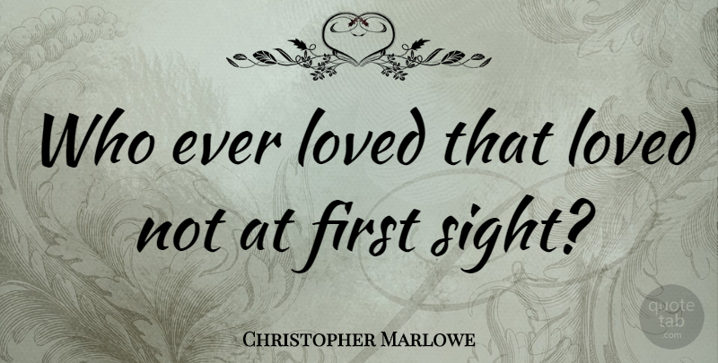 Christopher Marlowe Quote About Love, Romantic, Dream: Who Ever Loved That Loved...