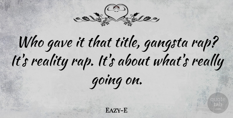 Eazy-E Quote About Gave: Who Gave It That Title...