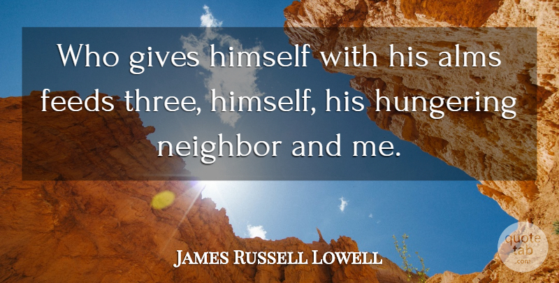 James Russell Lowell Quote About Giving, Charity, Three: Who Gives Himself With His...