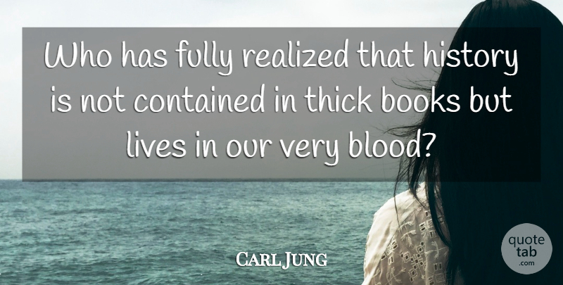 Carl Jung Quote About Book, Thoughtful, Blood: Who Has Fully Realized That...