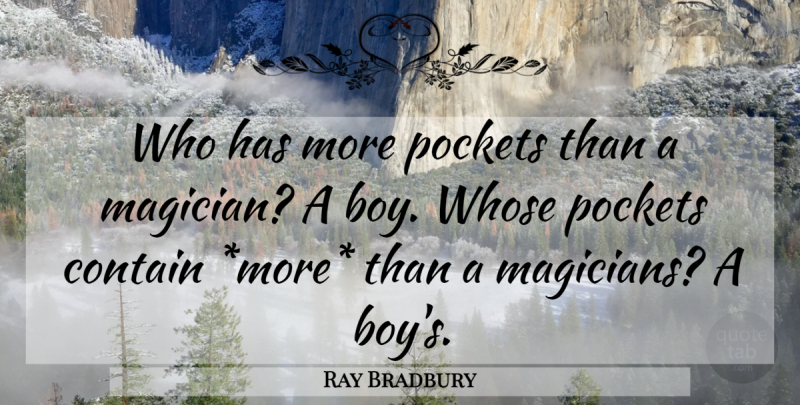 Ray Bradbury Quote About Boys, Pockets, Magician: Who Has More Pockets Than...