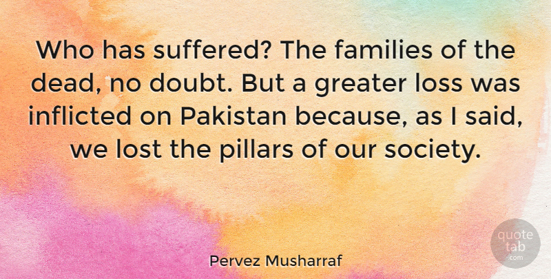 Pervez Musharraf Quote About Loss, Doubt, Pakistan: Who Has Suffered The Families...