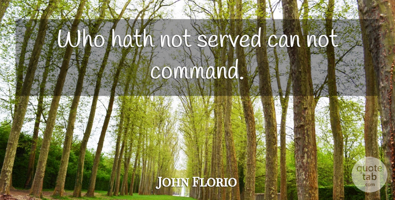 John Florio Quote About Military, Can Not, Command: Who Hath Not Served Can...