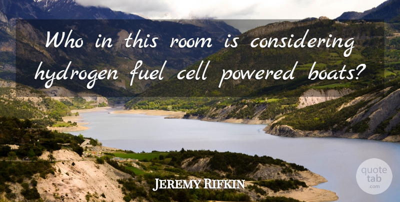 Jeremy Rifkin Quote About Cell, Fuel, Hydrogen, Room: Who In This Room Is...