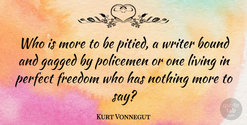 Kurt Vonnegut Quote About Freedom, Writing, Perfect: Who Is More To Be...