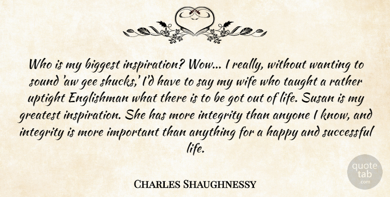 Charles Shaughnessy Quote About Anyone, Biggest, Englishman, Gee, Greatest: Who Is My Biggest Inspiration...