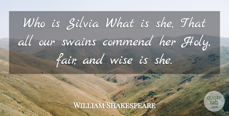William Shakespeare Quote About Wise, Fairness, Holy: Who Is Silvia What Is...
