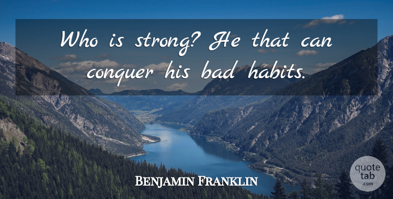 Benjamin Franklin Quote About Life, Happiness, Strong: Who Is Strong He That...
