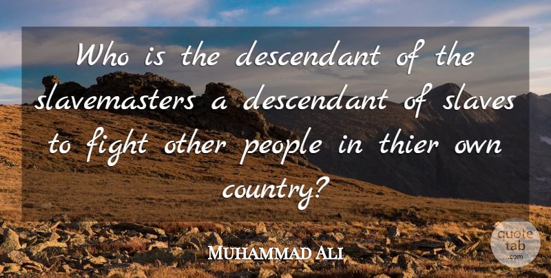 Muhammad Ali Quote About Country, War, Fighting: Who Is The Descendant Of...
