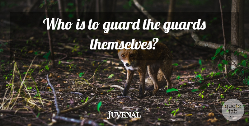Juvenal Quote About Awareness, Self Awareness: Who Is To Guard The...