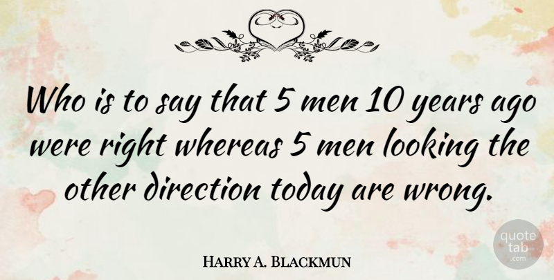 Harry A. Blackmun Quote About Men, Alaska, Years: Who Is To Say That...
