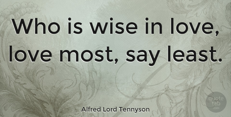 Alfred Lord Tennyson Quote About Love, Wise: Who Is Wise In Love...