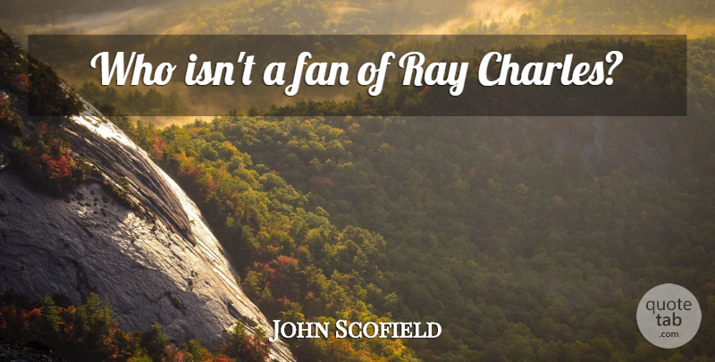 John Scofield Quote About Rays, Fans: Who Isnt A Fan Of...