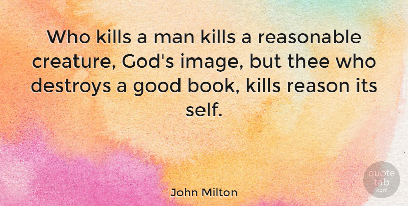 John Milton Quote About Book, Men, Self: Who Kills A Man Kills...