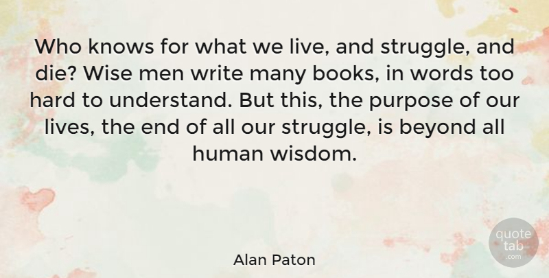 Alan Paton Quote About Beyond, Hard, Human, Knows, Men: Who Knows For What We...