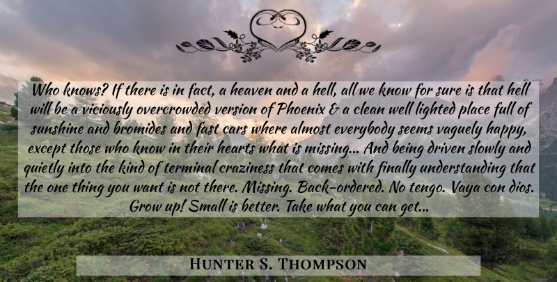 Hunter S. Thompson Quote About Growing Up, Heart, Sunshine: Who Knows If There Is...