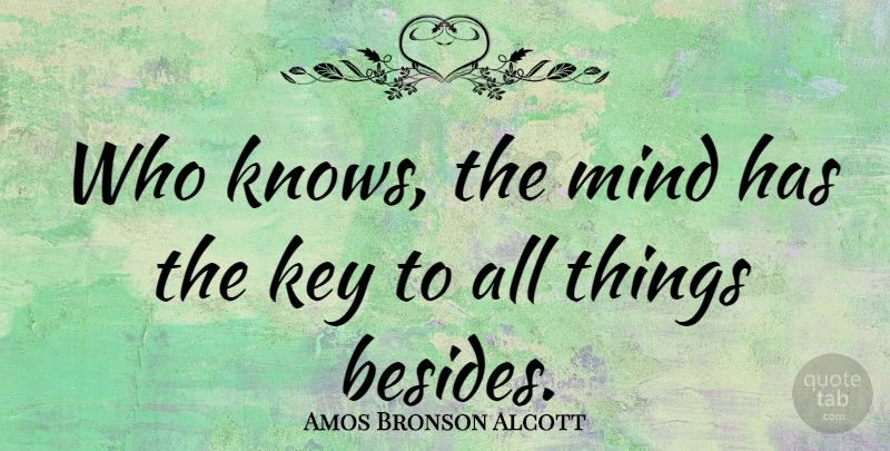 Amos Bronson Alcott Quote About Science, Keys, Psychology: Who Knows The Mind Has...