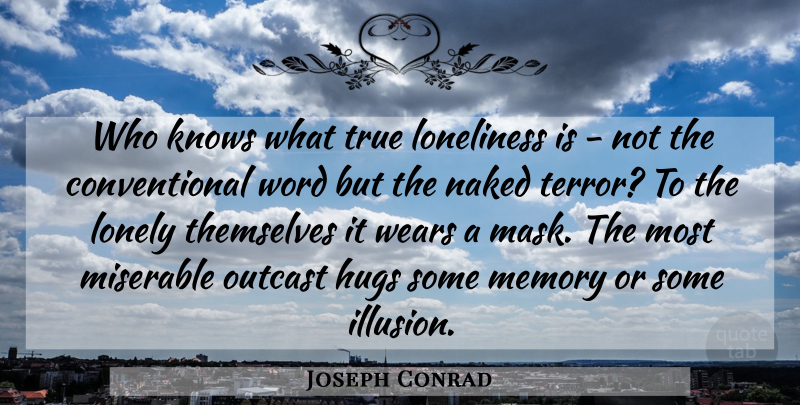 Joseph Conrad Quote About Lonely, Memories, Loneliness: Who Knows What True Loneliness...