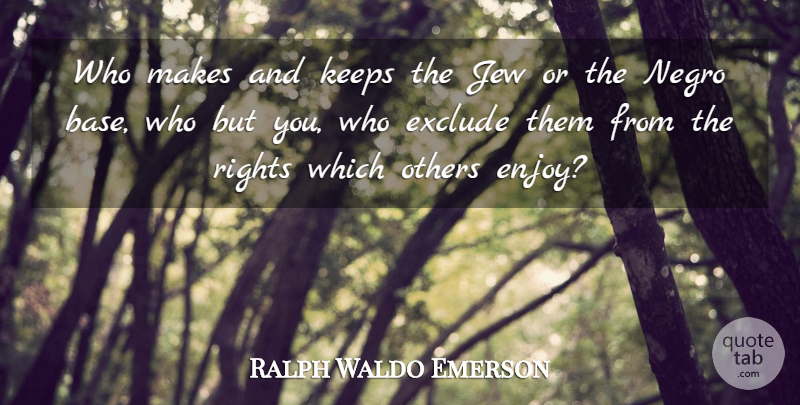 Ralph Waldo Emerson Quote About Rights, Justice, Enjoy: Who Makes And Keeps The...