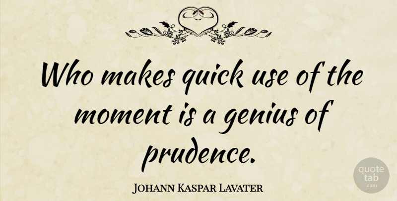Johann Kaspar Lavater Quote About Opportunity, Genius, Use: Who Makes Quick Use Of...