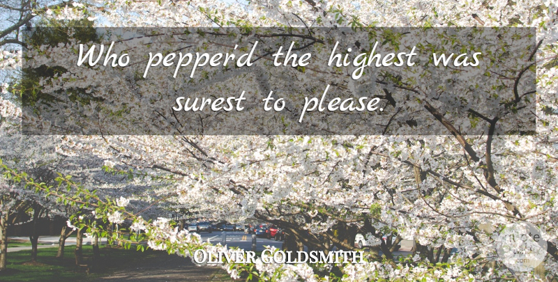 Oliver Goldsmith Quote About Peppers, Callous, Please: Who Pepperd The Highest Was...