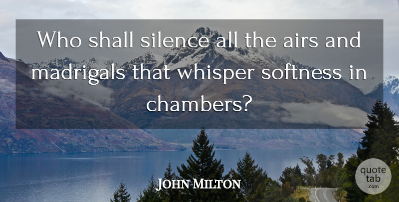 John Milton Quote About Air, Silence, Chamber: Who Shall Silence All The...
