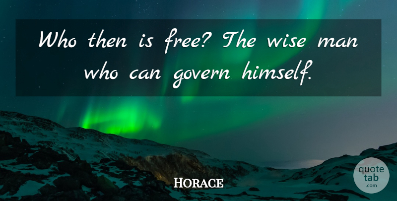 Horace Quote About Wise, Wisdom, Freedom: Who Then Is Free The...