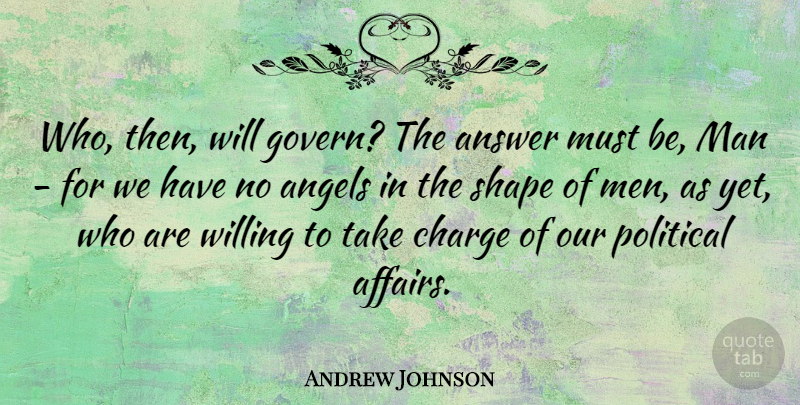 Andrew Johnson Quote About Angel, Men, Political: Who Then Will Govern The...