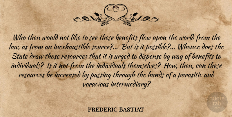 Frederic Bastiat Quote About Hands, Law, Benefits: Who Then Would Not Like...