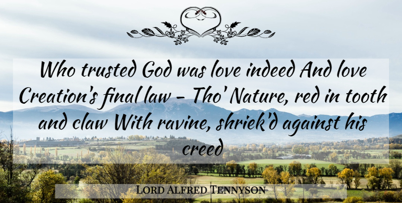Lord Alfred Tennyson Quote About Against, Creed, Final, God, Indeed: Who Trusted God Was Love...