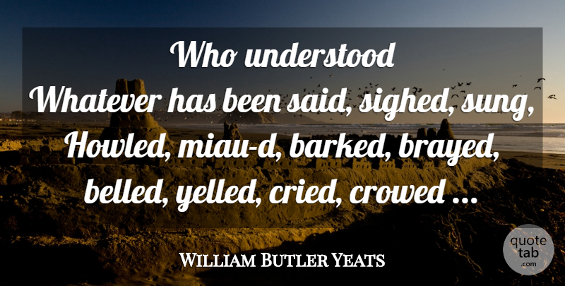 William Butler Yeats Quote About Said, Solomon, Comprehension: Who Understood Whatever Has Been...