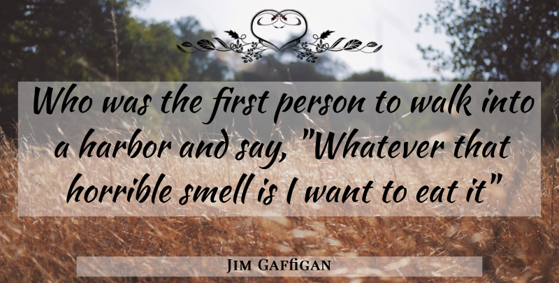 Jim Gaffigan Quote About Smell, Want, Firsts: Who Was The First Person...