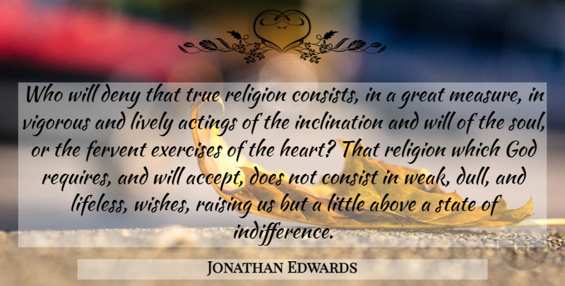 Jonathan Edwards Quote About Heart, Exercise, Soul: Who Will Deny That True...